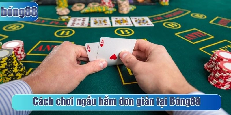 Cách chơi ngầu hầm đơn giản tại Bóng88