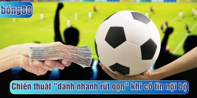 Chiến thuật "đánh nhanh rút gọn" khi có tin nội bộ