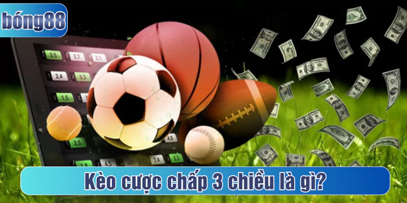 Kèo cược chấp 3 chiều là gì