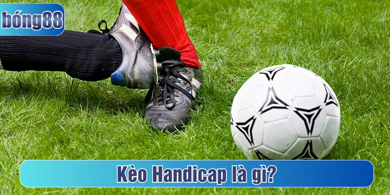 Kèo Handicap là gì