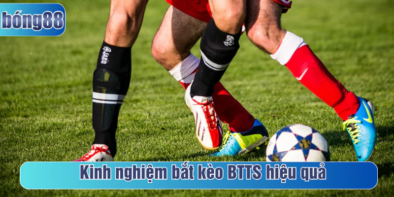 Kinh nghiệm bắt kèo BTTS hiệu quả