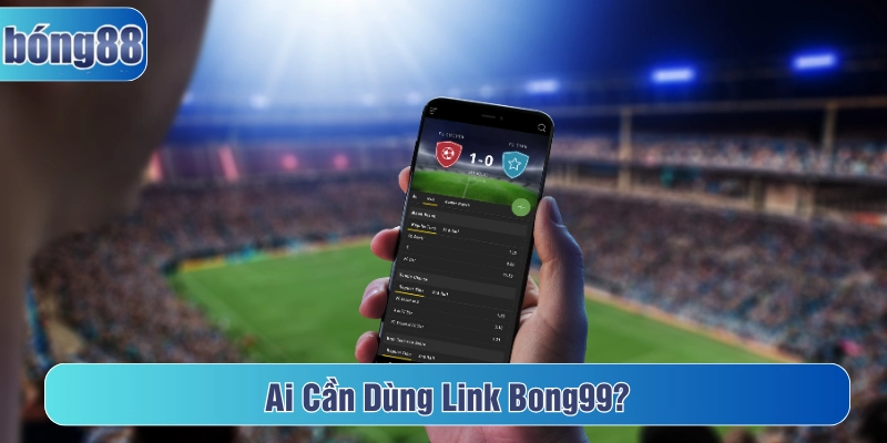 Đối tượng cần dùng link Bong99