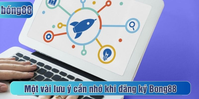 lưu ý khi đăng ký Bong88