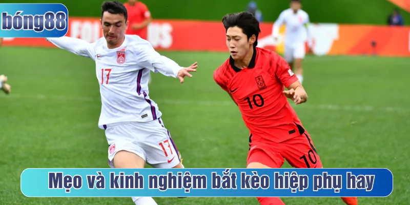 Mẹo và kinh nghiệm bắt kèo hiệp phụ hay cho người mới