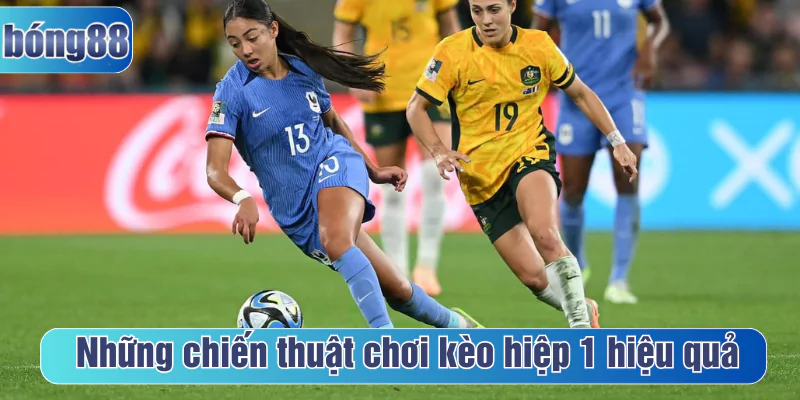 Những chiến thuật chơi kèo hiệp 1 hiệu quả