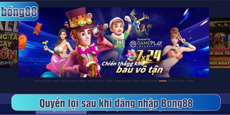 quyền lợi đăng nhập Bong88