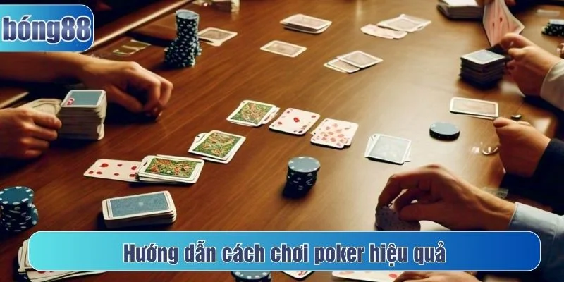 Tham khảo cách chơi poker hiệu quả để thắng lớn