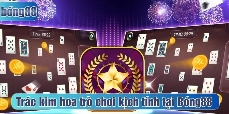 Trác kim hoa trò chơi kịch tính tại Bóng88