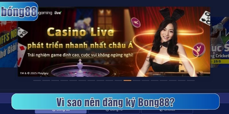 vì sao nên đăng ký Bong88